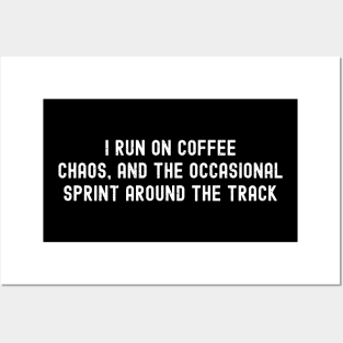 I run on coffee, chaos, and the occasional sprint around the track Posters and Art